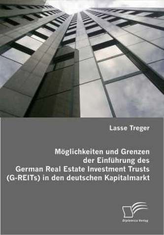 Möglichkeiten und Grenzen der Einführung des German Real Estate Investment Trusts (G-REITs) in den deutschen Kapitalmarkt