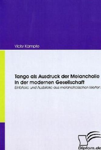 Tango als Ausdruck der Melancholie in der modernen Gesellschaft