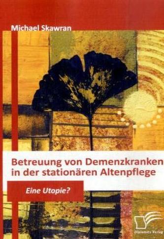 Betreuung von Demenzkranken in der stationären Altenpflege