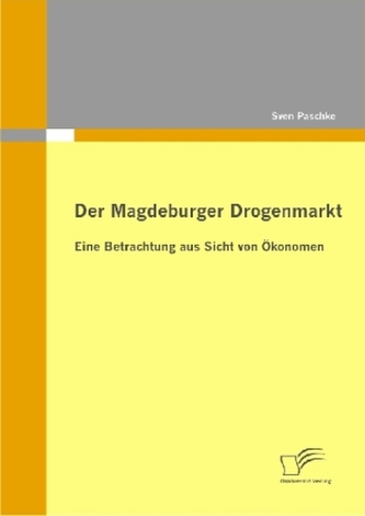 Der Magdeburger Drogenmarkt: Eine Betrachtung aus Sicht von Ökonomen