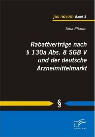 Rabattverträge nach § 130a Abs. 8 SGB V und der deutsche Arzneimittelmarkt