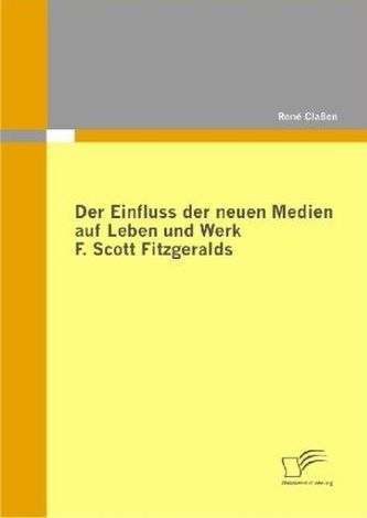 Der Einfluss der neuen Medien auf Leben und Werk F. Scott Fitzgeralds