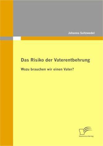 Das Risiko der Vaterentbehrung: Wozu brauchen wir einen Vater?