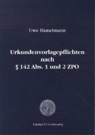 Urkundenvorlagepflichten nach § 142 Abs. 1 und 2 ZPO