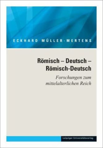 Ausgewählte Schriften in fünf Bänden / Römisch Deutsch Römisch-Deutsch. Forschungen zum mittelalterlichen Reich