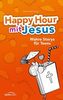 Happy Hour mit Jesus