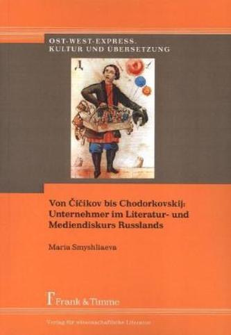 Von Cicikov bis Chodorkovskij: Unternehmer im Literatur- und Mediendiskurs Russlands