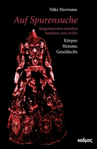 Auf Spurensuche: Sängerkastraten zwischen Anekdote und Archiv