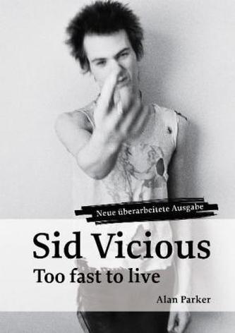Sid Vicious, Too fast to live . . .