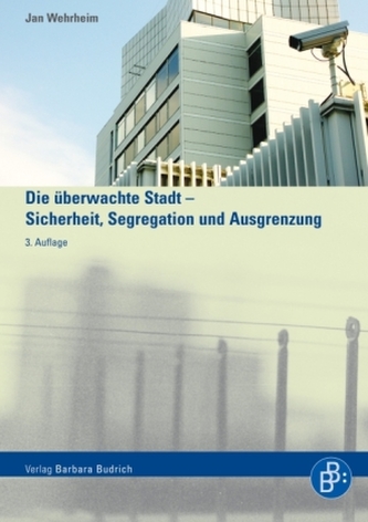 Die überwachte Stadt - Sicherheit, Segregation und Ausgrenzung