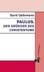 Paulus, der Gründer des Christentums