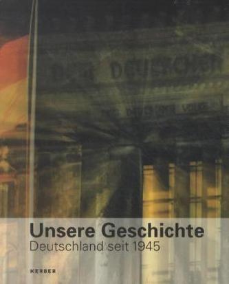 Unsere Geschichte. Deutschland seit 1945
