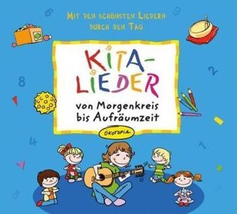 KITA-LIEDER von Morgenkreis bis Aufräumzeit, Audio-CD