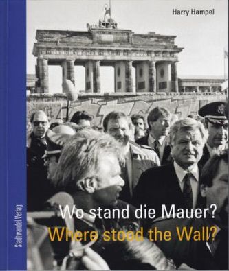 Wo stand die Mauer? Where stood the wall?