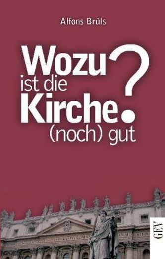 Wozu ist die Kirche (noch) gut?