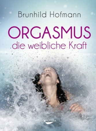 Orgasmus - die weibliche Kraft Orgasmus - die weibliche Kraft