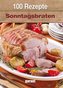 100 Rezepte - Sonntagsbraten