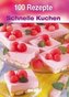 100 Rezepte - Schnelle Kuchen