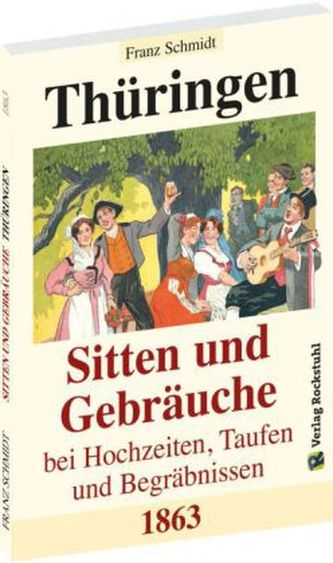 Thüringen - Sitten und Gebräuche bei Hochzeiten, Taufen und Begräbnissen 1863