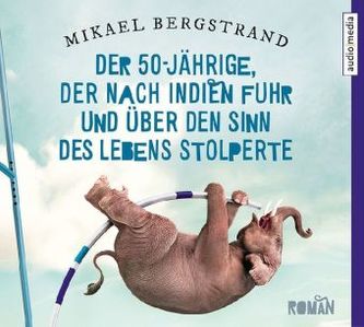 Der 50-Jährige, der nach Indien fuhr und über den Sinn des Lebens stolperte, 6 Audio-CDs