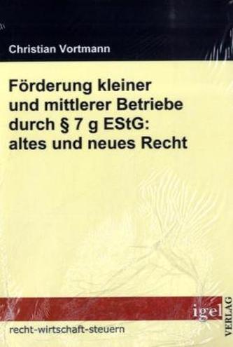 Förderung kleiner und mittlerer Betriebe durch Paragraph 7 g EStG - altes und neues Recht