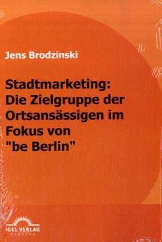 Stadtmarketing: die Zielgruppe der Ortsansässigen im Fokus von 'be Berlin'