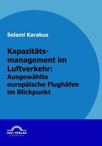 Kapazitätsmanagement im Luftverkehr: ausgewählte europäische Flughäfen im Blickpunkt