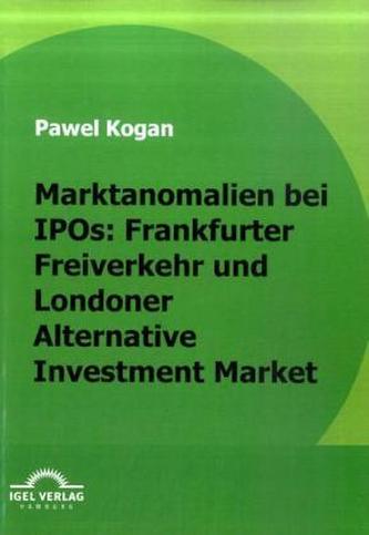 Marktanomalien bei IPOs: Frankfurter Freiverkehr und Londoner Alternative Investment Market