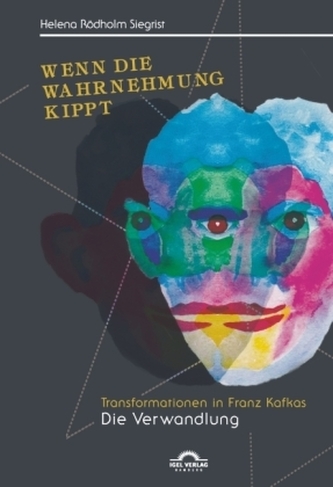 Wenn die Wahrnehmung kippt: Transformationen in Franz Kafkas 'Die Verwandlung'