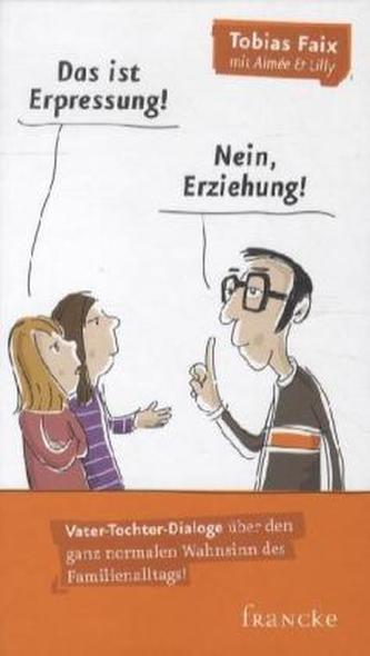 Das ist Erpressung! Nein, Erziehung!