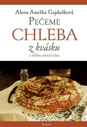 Pečeme chleba z kvásku, děláme domácí těsta