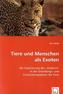 Tiere und Menschen als Exoten