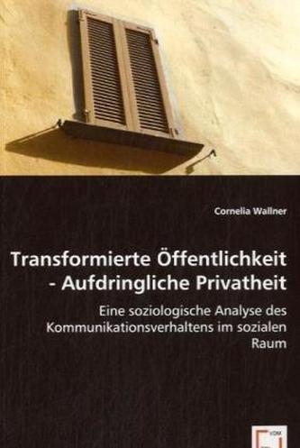 Transformierte Öffentlichkeit - Aufdringliche Privatheit
