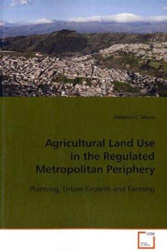 Agricultural Land Use in the Regulated Metropolitan Periphery