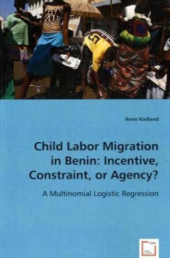 Child Labor Migration in Benin: Incentive, Constraint, orAgency?