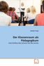 Der Klassenraum als Pädagogikum