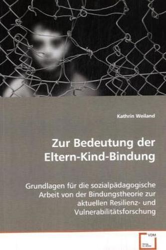 Zur Bedeutung der Eltern-Kind-Bindung