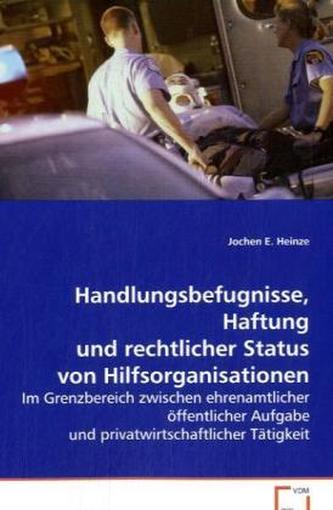 Handlungsbefugnisse, Haftung u. rechtlicher Status von Hilfsorganisationen