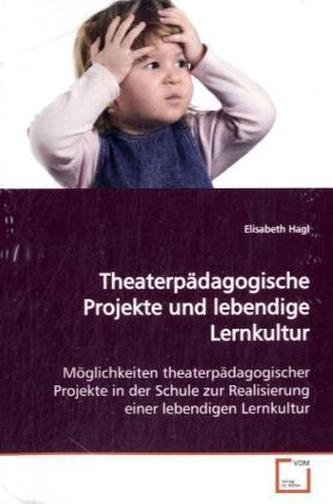 Theaterpädagogische Projekte und lebendige  Lernkultur