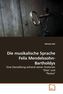Die musikalische Sprache Felix Mendelssohn-Bartholdys