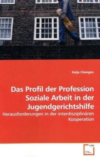Das Profil der Profession Soziale Arbeit in der Jugendgerichtshilfe
