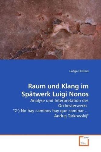 Raum und Klang im Spätwerk Luigi Nonos