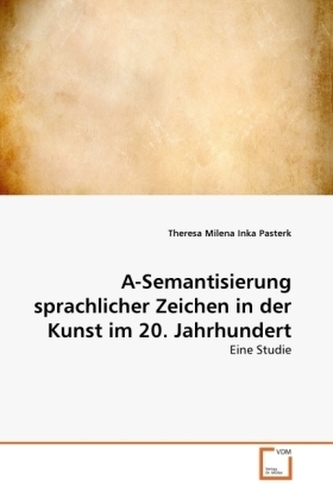 A-Semantisierung sprachlicher Zeichen in der Kunst im 20. Jahrhundert