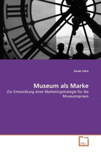 Zur Entwicklung einer Marketingstrategie für die Museumspraxis Zur Entwicklung einer Marketingstrategie für die Museumspraxis