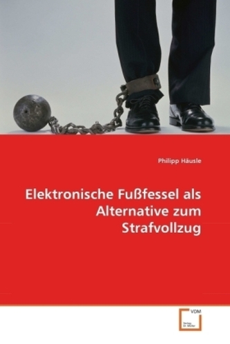 Elektronische Fußfessel als Alternative zum Strafvollzug