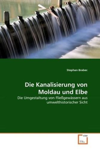 Die Kanalisierung von Moldau und Elbe