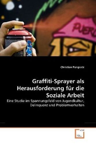 Graffiti-Sprayer als Herausforderung für die Soziale Arbeit