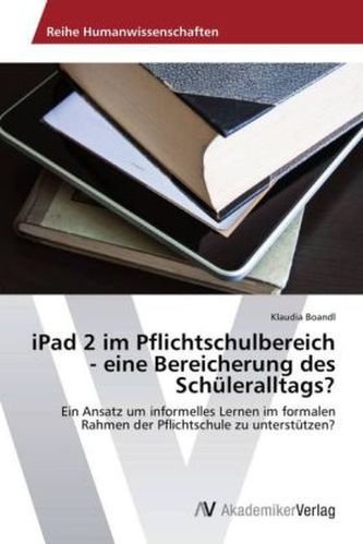 iPad 2 im Pflichtschulbereich - eine Bereicherung des Schüleralltags?