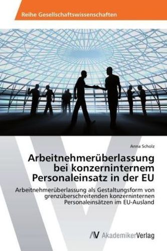 Arbeitnehmerüberlassung bei konzerninternem Personaleinsatz in der EU