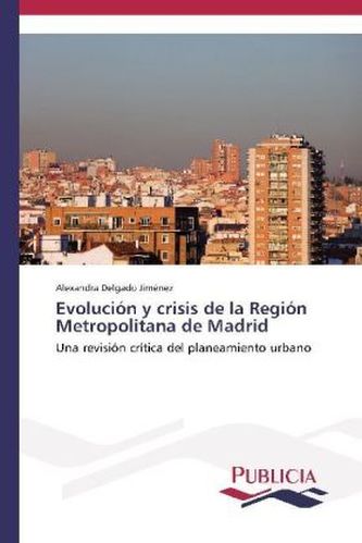 Evolución y crisis de la Región Metropolitana de Madrid Evolución y crisis de la Región Metropolitana de Madrid